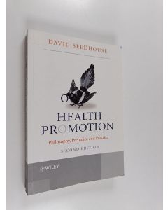 Kirjailijan David Seedhouse käytetty kirja Health promotion : philosophy, prejudice, and practice