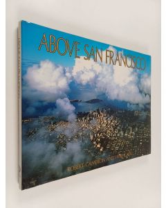 Kirjailijan Robert Cameron & Herb Caen käytetty kirja Above San Francisco : A Collection of Original Aerial Photographs
