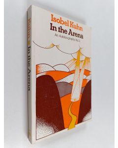 Kirjailijan Isobel Selina KUHN käytetty kirja In the Arena - An Autobiography