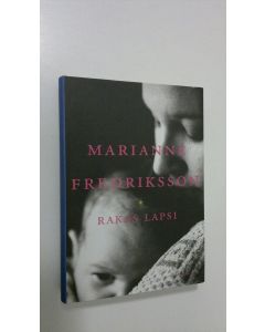 Kirjailijan Marianne Fredriksson käytetty kirja Rakas lapsi