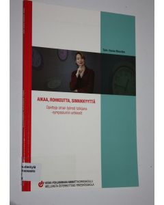 Kirjailijan Hanna-Riina Aho käytetty kirja Aikaa, rohkeutta, sinnikkyyttä : Opettaja oman työnsä tutkijana -symposiumin artikkelit