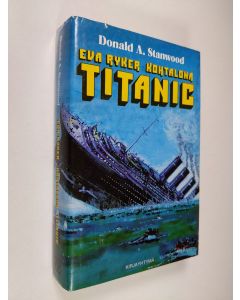 Kirjailijan Donald A. Stanwood käytetty kirja Eva Ryker - kohtalona Titanic