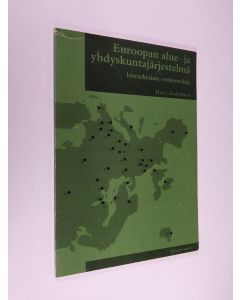 Kirjailijan Harri Andersson käytetty kirja Euroopan alue- ja yhdyskuntajärjestelmä : hierarkioista verkostoihin