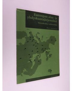 Kirjailijan Harri Andersson käytetty kirja Euroopan alue- ja yhdyskuntajärjestelmä : hierarkioista verkostoihin