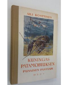 Kirjailijan Aili Konttinen käytetty kirja Kuningas Patamobiuksen punainen panssari : kertomus koululaisille
