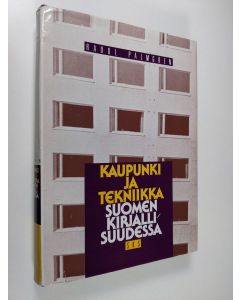 Kirjailijan Raoul Palmgren käytetty kirja Kaupunki ja tekniikka Suomen kirjallisuudessa : kuvauslinjoja ennen ja jälkeen Tulenkantajien