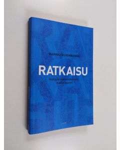 Kirjailijan Markku Silvennoinen käytetty kirja Ratkaisu : hoitajien edunvalvonnan monet kasvot (ERINOMAINEN)