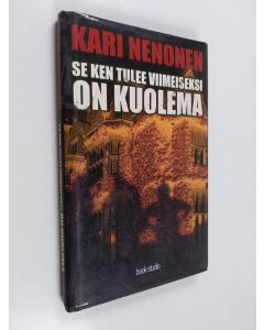 Kirjailijan Kari Nenonen käytetty kirja Se ken tulee viimeiseksi on kuolema