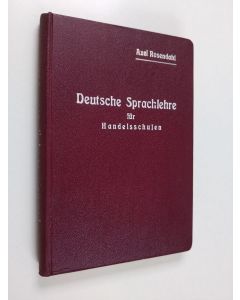 Kirjailijan Axel Rosendahl käytetty kirja Deutsche Sprachlehre für Handelsschulen - Saksan kielioppi kauppakouluja varten