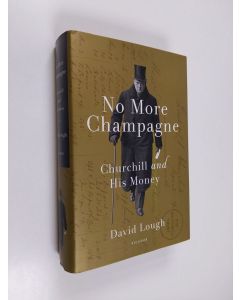 Kirjailijan David Lough käytetty kirja No More Champagne - Churchill and His Money