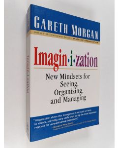 Kirjailijan Gareth Morgan käytetty kirja Imaginization : new mindsets for seeing, organizing and managing