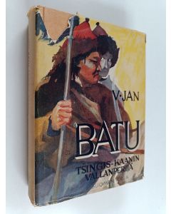 Kirjailijan V. Jan käytetty kirja Batu : Tsingis-kaanin vallanperijä : historiallinen kertomus 13. vuosisadalta