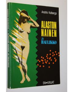 Kirjailijan Andris Kolbergs käytetty kirja Alaston nainen ja haulikko