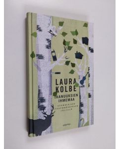 Kirjailijan Laura Kolbe käytetty kirja Ihanuuksien ihmemaa : suomalaisen itseymmärryksen jäljillä