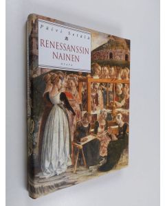 Kirjailijan Päivi Setälä käytetty kirja Renessanssin nainen : naisten elämää 1400- ja 1500-luvun Italiassa