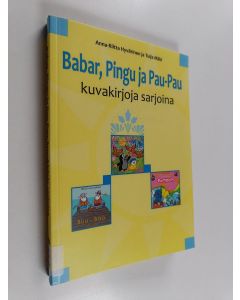 Kirjailijan Anna-Riitta Hyvärinen käytetty kirja Babar, Pingu ja Pau-Pau : kuvakirjoja sarjoina