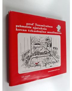Kirjailijan Timo Mikama käytetty kirja Prof Tuumivaisen pehmoisia ajatuksia kovan teknologian maailmassa