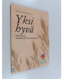 käytetty kirja Yksi hyvä : tienviittoja vanhustyön käytäntöihin