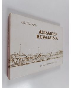Kirjailijan Ole Torvalds käytetty kirja Aurajoen kuvajaisia : Turun säästöpankki ja Turku : vuorovaikutusta ja vaiheita 1822-1972