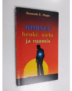 Kirjailijan Kenneth E. Hagin käytetty kirja Ihminen : henki, sielu ja ruumis