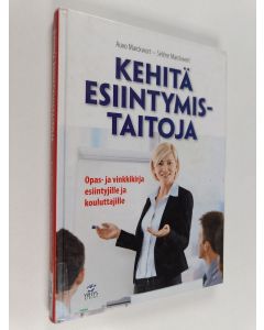 Kirjailijan Auvo Marckwort käytetty kirja Kehitä esiintymistaitoja : opas- ja vinkkikirja esiintyjille ja kouluttajille - Opas- ja vinkkikirja esiintyjille ja kouluttajille