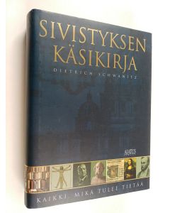 Kirjailijan Dietrich Schwanitz käytetty kirja Sivistyksen käsikirja : kaikki, mikä tulee tietää
