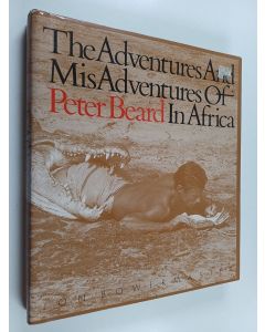 Kirjailijan Jon Bowermaster käytetty kirja The Adventures and Misadventures of Peter Beard in Africa