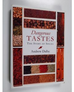 Kirjailijan Andrew Dalby käytetty kirja Dangerous tastes : the story of spices