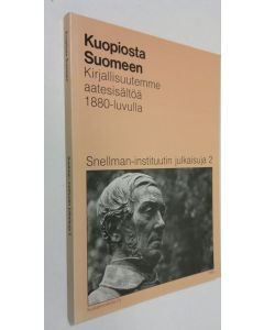 käytetty kirja Kuopiosta Suomeen : kirjallisuutemme aatesisältöä 1880-luvulla