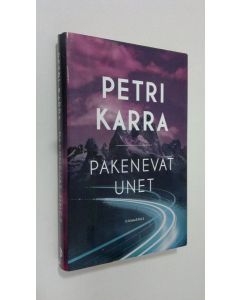 Kirjailijan Petra Karra uusi kirja Pakenevat unet (UUDENVEROINEN)