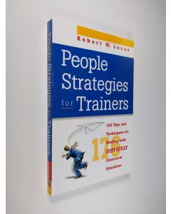 Kirjailijan Robert W. Lucas käytetty kirja People Strategies for Trainers - 176 Tips and Techniques for Dealing with Difficult Classroom Situations (ERINOMAINEN)