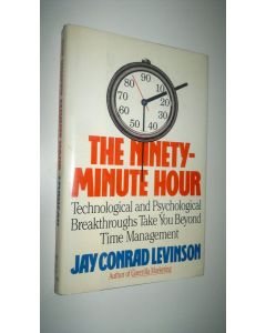 Kirjailijan Jay Conrad Levinson käytetty kirja The ninety-minute hour - technological and psychological breakthroughs take you beyon time magement