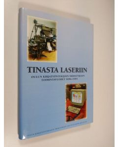 käytetty kirja Tinasta laseriin : Oulun kirjatyöntekijäin yhdistyksen toimintavuodet 1896-1995 : Oulun kirjatyöntekijäin yhdistyksen 100-vuotisjuhlajulkaisu