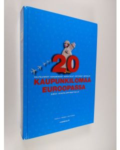 Kirjailijan Mikko Takala käytetty kirja 20 kaupunkilomaa Euroopassa : halpalennot, kokemukset, ravintolat, ostokset, hotellit, vinkit viikonloppumatkalle
