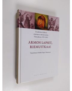 Kirjailijan Heikki-Tapio Nieminen käytetty kirja Armon lapset, riemuitkaa! : evankelisen liikkeen edustajien radiohartauksia Yleisradiossa 1932-2002 : Jumalan sana radiossa (ERINOMAINEN)