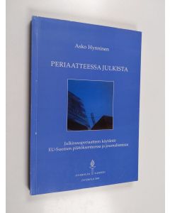 Kirjailijan Asko Hynninen käytetty kirja Periaatteessa julkista : julkisuusperiaatteen käytäntö EU-Suomen päätöksenteossa ja journalismissa