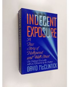 Kirjailijan David McClintick käytetty kirja Indecent Exposure - A True Story of Hollywood and Wall Street