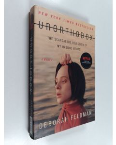 Kirjailijan Deborah Feldman käytetty kirja Unorthodox : Scandalous rejection of my Hasidic roots - Memoir