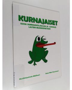 Kirjailijan Anne-Mari Kuusisaari käytetty teos Kurnajaiset : Uusia sammakkolauluja ja -leikkejä lasten musiikkihetkiin
