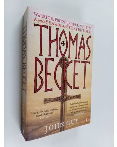 Kirjailijan John Alexander Guy käytetty kirja Thomas Becket - Warrior, Priest, Rebel, Victim : a 900-year-old Story Retold