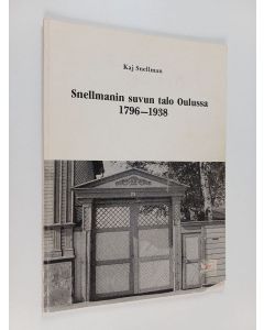 Kirjailijan Samuli Onnela & Marita Gummerus ym. käytetty kirja Snellmanin suvun talo Oulussa 1796-1938