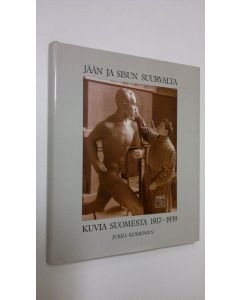 Kirjailijan Jukka Kukkonen käytetty kirja Jään ja sisun suurvalta : kuvia Suomesta 1917-1939
