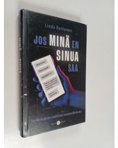 Kirjailijan Linda Rantanen käytetty kirja Jos minä en sinua saa : Henkirikoksen motiivina mustasukkaisuus