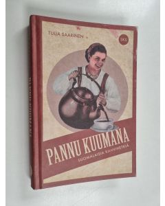 Kirjailijan Tuija Saarinen käytetty kirja Pannu kuumana : suomalaisia kahvihetkiä