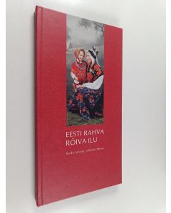 käytetty kirja Eesti rahva rõiva ilu : kuda rahvas, nõnda rõõvas = The beauty of Estonian folk costume
