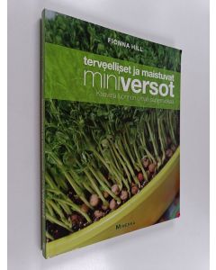 Kirjailijan Fionna Hill käytetty kirja Terveelliset ja maistuvat miniversot : kasvata luonnon omaa superruokaa