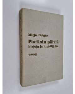 Kirjailijan Mirja Bolgar käytetty kirja Pariisin päiviä : kirjoja ja kirjailijoita