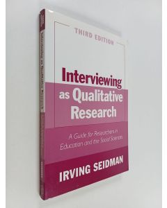 Kirjailijan Irving Seidman käytetty kirja Interviewing as qualitative research : a guide for researchers in education and the social sciences
