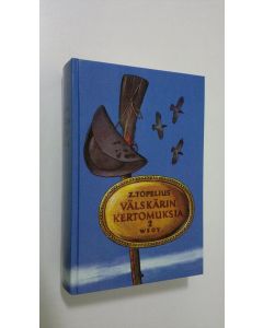 Kirjailijan Zacharias Topelius käytetty kirja Välskärin kertomuksia Toinen osa (ERINOMAINEN)