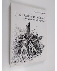 Kirjailijan Jukka Tervonen käytetty kirja J. R. Danielson-Kalmari : historiantutkija ja -opettaja